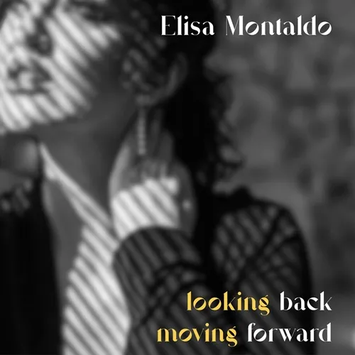 ELISA MONTALDO / LOOKING BACK MOVING FORWARD