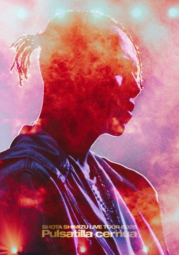 SHOTA SHIMIZU / 清水翔太 / LIVE TOUR 2025 'Pulsatilla cernua'（Blu-ray）