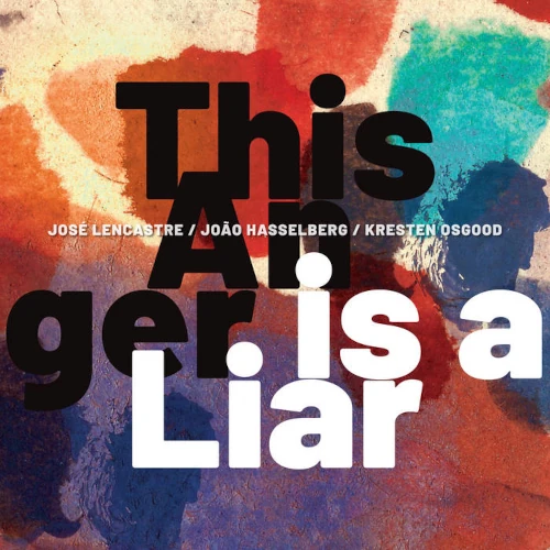 JOSE LENCASTRE / THIS ANGER IS A LIAR