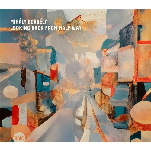 MIHALY BORBELY / ミハーイ・ボルベーイ / LOOKING BACK FROM HALF WAY