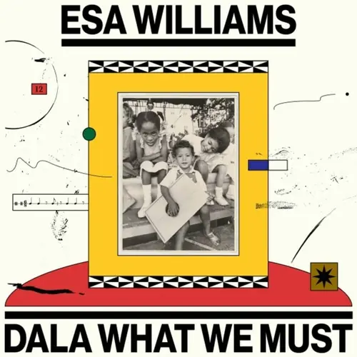 ESA WILLIAMS / エサ・ウィリアムズ / DALA WHAT WE MUST