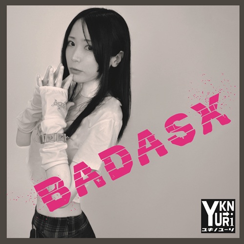 YUKINOYUURI / ユキノユーリ / BADASX