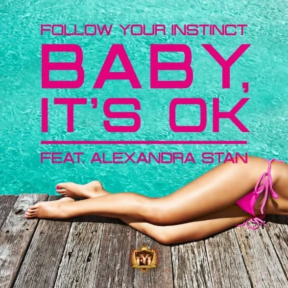 FOLLOW YOUR INSTINCT FEAT. ALEXANDRA STAN / BABY, IT'S OK