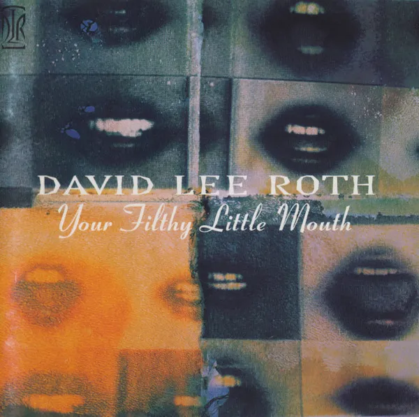 DAVID LEE ROTH / デイヴィッド・リー・ロス / YOUR FILTHY LITTLE MOUTH