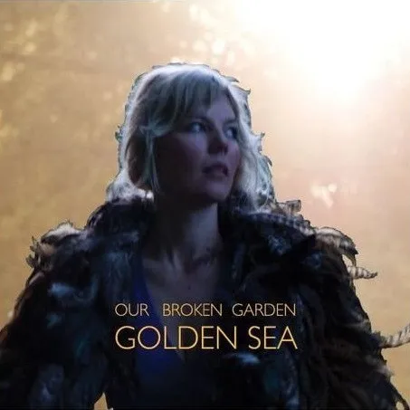 OUR BROKEN GARDEN / GOLDEN SEA