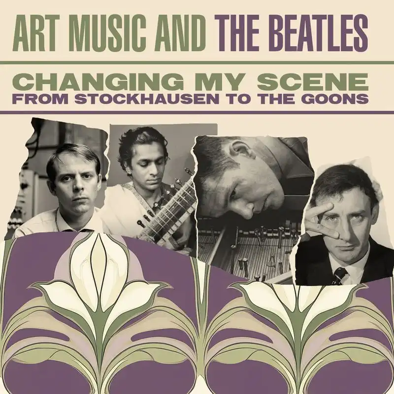 V.A. / CHANGING MY SCENE ART MUSIC AND THE BEATLES - FROM STOCKHAUSEN TO THE GOONS (3CD)