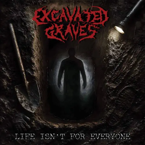 EXCAVATED GRAVES / LIFE ISN'T FOR EVERYONE