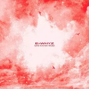 ExWHYZ / GIVE YOU MY WORD / GIVE YOU MY WORD(DVD盤)