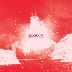 ExWHYZ / GIVE YOU MY WORD(通常盤) / GIVE YOU MY WORD