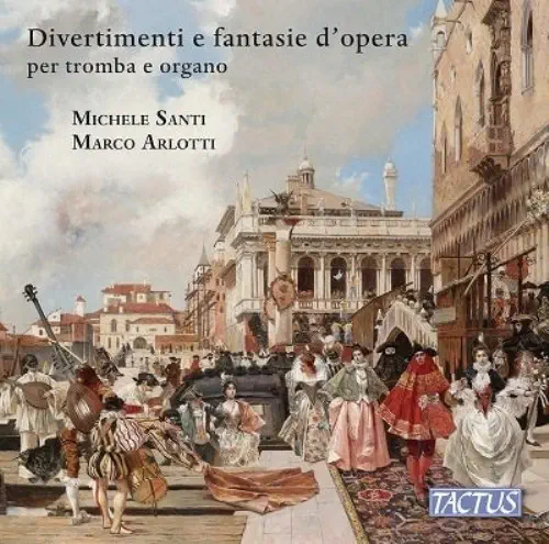 MICHELE SANTI / ミケーレ・サンティ / DIVERTIMENTI E FANTASIE D'OPERA FOR TRUMPET AND ORGAN / DIVERTIMENTI E FANTASIE D'OPERA