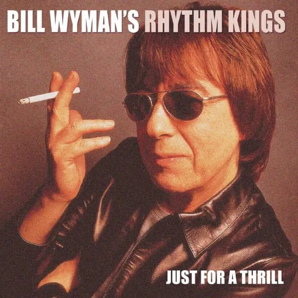 BILL WYMAN'S RHYTHM KINGS / ビル・ワイマンズ・リズム・キングス / JUST FOR A THRILL