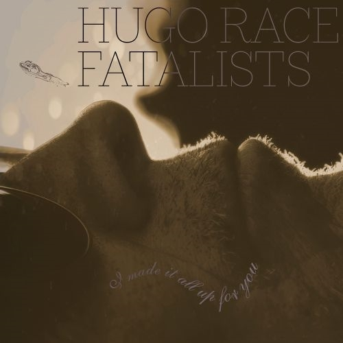 HUGO RACE FATALISTS / ウーゴ・レース・ファタリスツ / I MADE IT ALL UP FOR YOU (LP+LIMITED 10"EP) / I MADE IT ALL UP FOR YOU
