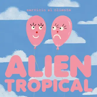 SERVICIO AL CLIENTE / セルビシオ・アル・クリエンテ / ALIEN TROPICAL
