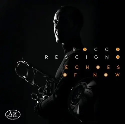 ROCCO RESCIGNO / ロッコ・レッシーニョ / ECHOS OF NOW WORKS FOR TROMBONE / ECHOS OF NOW