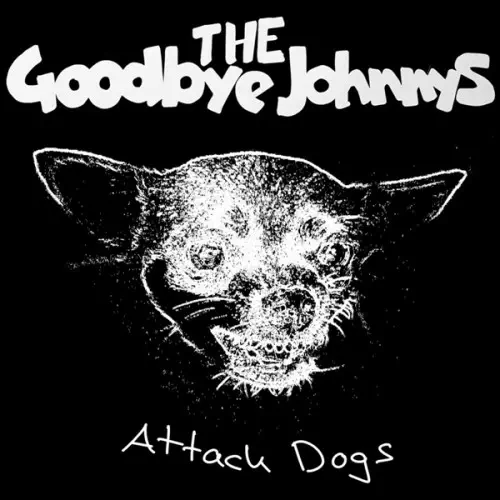 GOODBYE JOHNNYS / ATTACK DOGS (7")