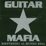GUITAR MAFIA / BIENVENIDO AL MUNDO REAL