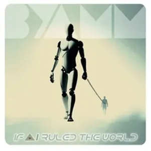 BYAMM / IF AI RULED THE WORLD