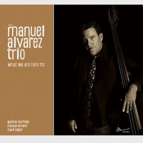 MANUEL ALVAREZ(JAZZ) / WHAT WE ARE HERE FOR