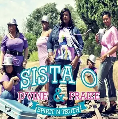 SISTA O & D'VINE PRAIZE / SPIRIT N TRUTH