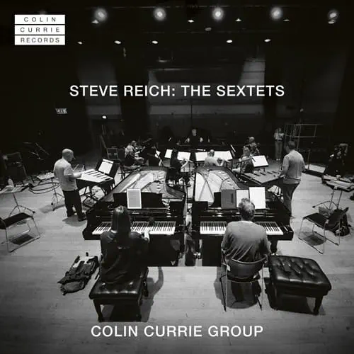 COLIN CURRIE GROUP / コリン・カリー・グループ / REICH:THE SEXTETS / REICH:SEXTETS