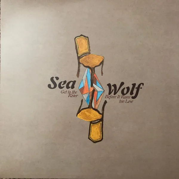SEA WOLF / シー・ウルフ / GET TO THE RIVER BEFORE IT RUNS TOO LOW