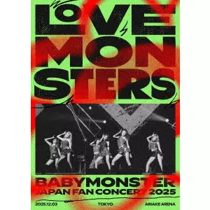 BABYMONSTER / "BABYMONSTER “LOVE MONSTERS"" JAPAN FAN CONCERT 2025"