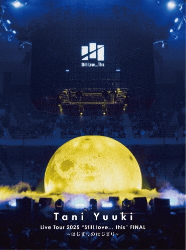 Tani Yuuki / Live Tour 2025 "Still love... This" FINAL～はじまりのはじまり～（Blu-ray）