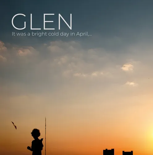 GLEN / IT WAS A BRIGHT COLD DAY IN APRIL...