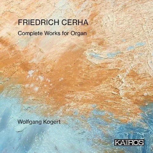 WOLFGANG KOGERT / ヴォルフガング・コーゲルト / CERHA:COMPLETE WORKS FOR ORGAN