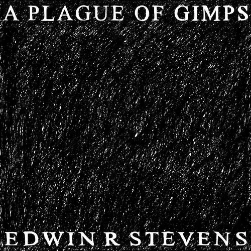 EDWIN R STEVENS / A PLAGUE OF GIMPS