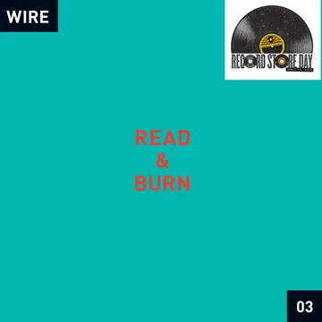 WIRE / ワイヤー / READ & BURN 03 (LP) (ALTERNATE MIXES, ADDITIONAL TRACKS, LIMITED TO 1000, INDIE-EXCLUSIVE)