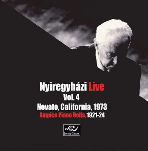 ERVIN NYIREGYHAZI / アーヴィン・ニレジハージ / NOVATO CALIFORNIA 1973&AMPICO PIANO ROLLS 1921-24 - NYIREGYHAZI LIVE VOL.4 / NYIREGYHAZI LIVE VOL.4