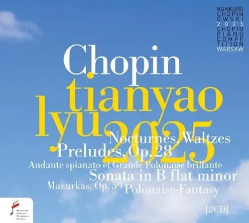 TIANYAO LYU / リュー・テンヤオ / THE 19TH INTERNATIONAL CHOPIN COMPETITION 2025 / 19TH INTERNATIONAL CHOPIN COMPETITION 2025