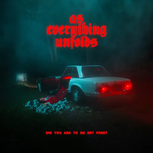 AS EVERYTHING UNFOLDS / DID YOU ASK TO BE SET FREE