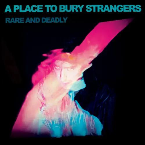 A PLACE TO BURY STRANGERS / ア・プレイス・トゥ・ベリー・ストレンジャーズ / RARE AND DEADLY (CD)