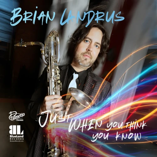 BRIAN LANDRUS / ブライアン・ランドラス / JUST WHEN YOU THINK YOU KNOW