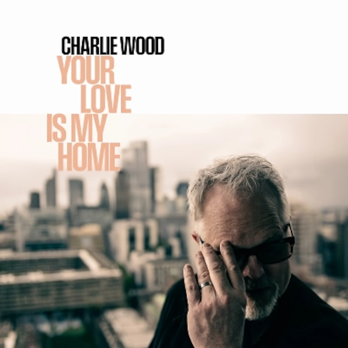 CHARLIE WOOD / YOUR LOVE IS MY HOME