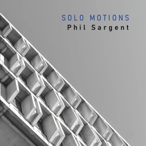 PHIL SARGENT / SOLO MOTIONS