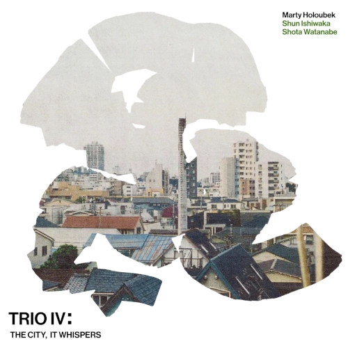 MARTY HOLOUBEK / マーティ・ホロベック / "TRIO IV: THE CITY, IT WHISPERS"