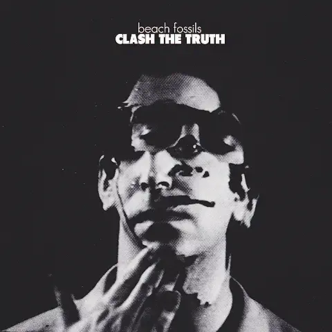 BEACH FOSSILS / ビーチ・フォッシルズ / CLASH THE TRUTH