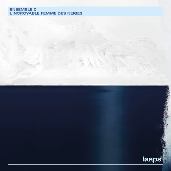ENSEMBLE 0 / アンサンブル 0 / L'INCROYABLE FEMME DES NEIGES