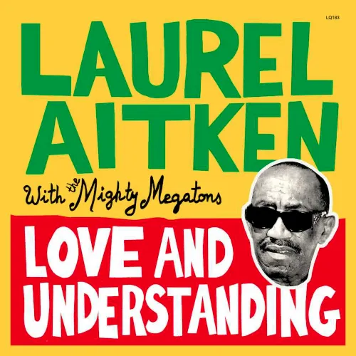 LAUREL AITKEN & MIGHTY MEGATONS / LOVE AND UNDERSTANDING / LOVE AND UNDERSTANDING 