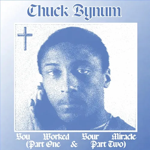 CHUCK BYNUM / YOU WORKED YOUR MIRACLE (PART ONE & PART TOW)