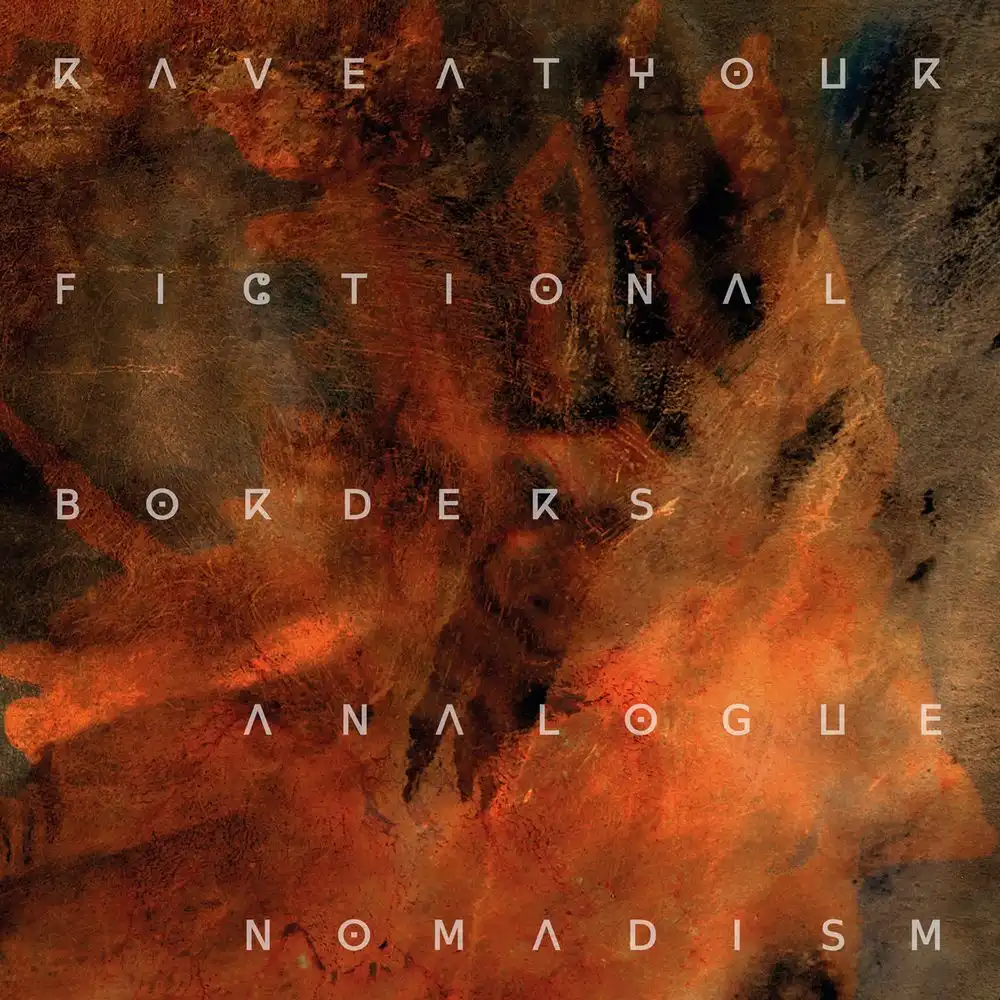 RAVE AT YOUR FICTIONAL BORDERS / ANALOGUE NOMADISM
