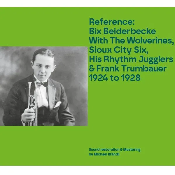 BIX BEIDERBECKE / ビックス・バイダーベック / REFERENCE: BIX BEIDERBECK WITH THE WOLVERINES, SIOUX CITY SIX, HIS RHYTHM JUGGLERS & FRANK TRUMBAUER 1924 TO 1928 / REFERENCE: BIX BEIDERBECK WITH THE WOLVERINES, SIOUX CITY SIX, HIS RHYTHM JUGGLERS & FRANK TRUMBAUER 1924 TO 192
