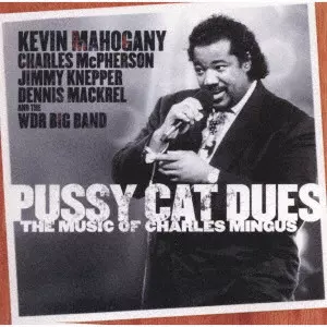 KEVIN MAHOGANY / ケヴィン・マホガニー / プッシー・キャット・デュース “ザ・ミュージック・オブ・チャールズ・ミンガス”