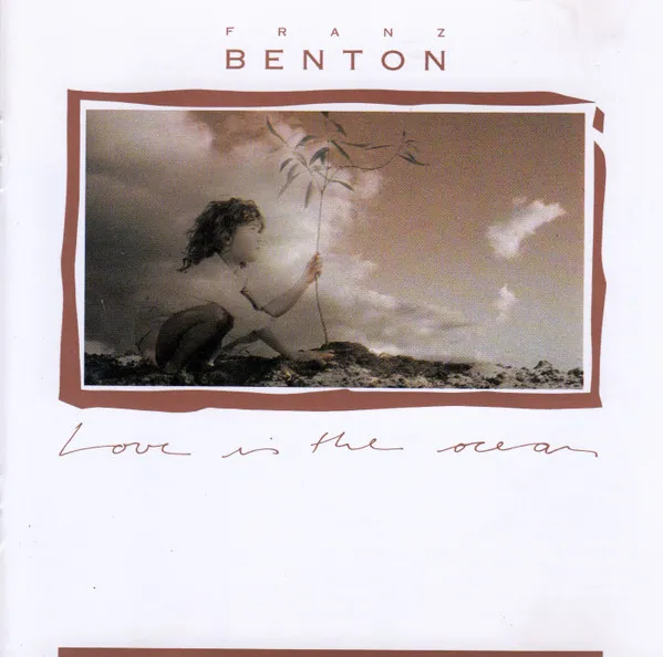FRANZ BENTON / LOVE IS THE OCEAN
