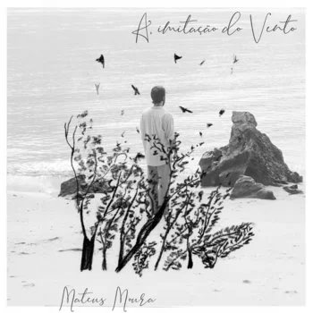 MATEUS MOURA / マテウス・モウラ / A IMITACAO DO VENTO