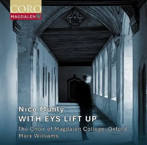 CHOIR OF MAGDALEN COLLEGE, OXFORD / オックスフォード・モードリン・カレッジ聖歌隊 / MUHLY:WITH EYE LIFT UP