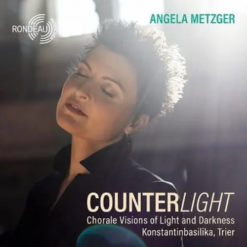 ANGELA METZGER / アンゲラ・メッツガー / COUNTERLIGHT - CHORALE VISIONS OF LIGHT AND DARKNESS / COUNTERLIGHT